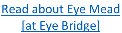 Read about Eye Mead  [at Eye Bridge]